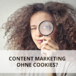 Content Marketing ohne Cookies - geht das?