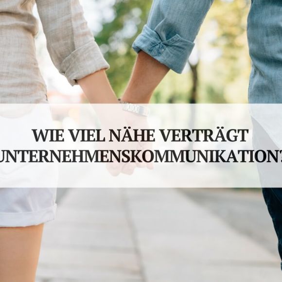 Wie viel Nähe verträgt deine Unternehmenskommunikation? - keen communication