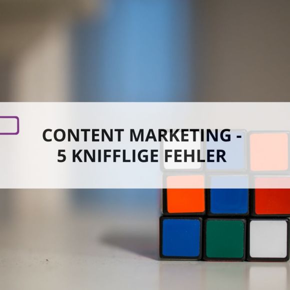 5 knifflige Fehler im Content Marketing - KEEN COMMUNIACTION 5 knifflige Fehler im Content Marketing - KEEN COMMUNIACTION