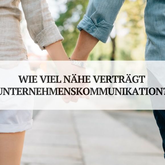 Wie viel Nähe verträgt deine Unternehmenskommunikation? - keen communication Wie viel Nähe verträgt deine Unternehmenskommunikation? - keen communication