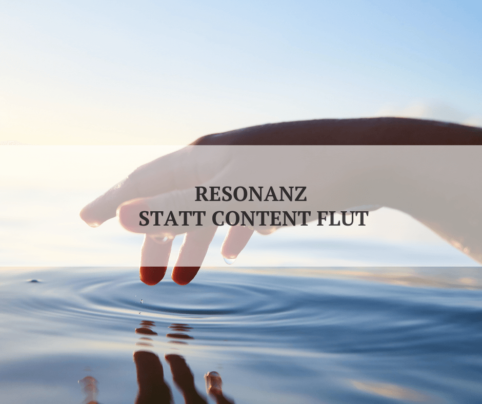 Resonanz statt Content Flut Resonanz statt Content Flut
