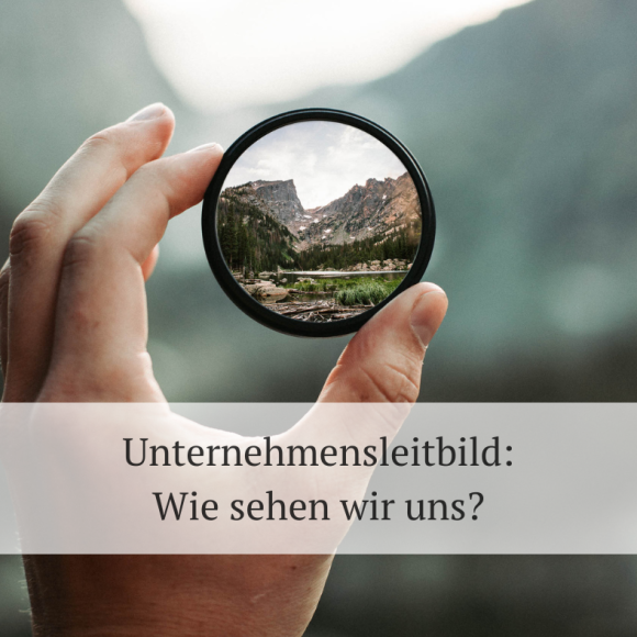 Unternehmensleitbild, das Selbstbild des Unternehmens
