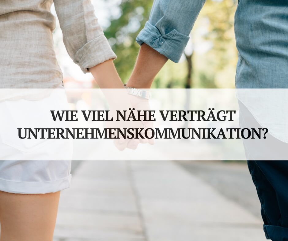Wie viel Nähe verträgt deine Unternehmenskommunikation? - keen communication Wie viel Nähe verträgt deine Unternehmenskommunikation? - keen communication