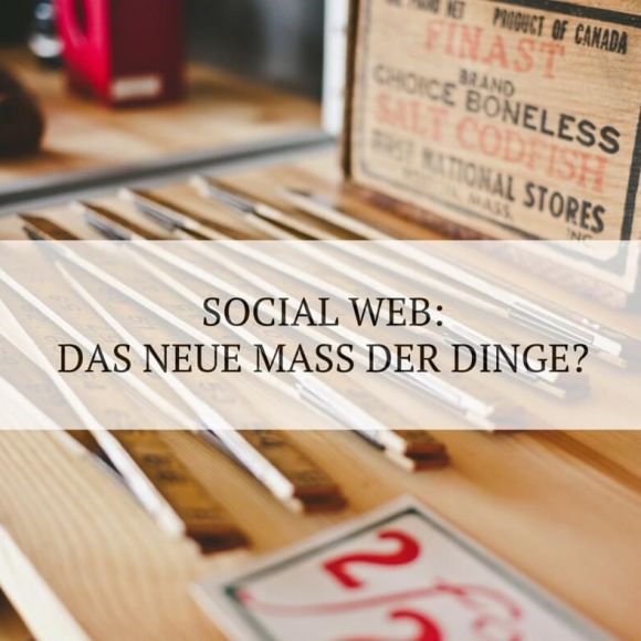 Ist das Social Web das neue Maß der Dinge? Ist das Social Web das neue Maß der Dinge?