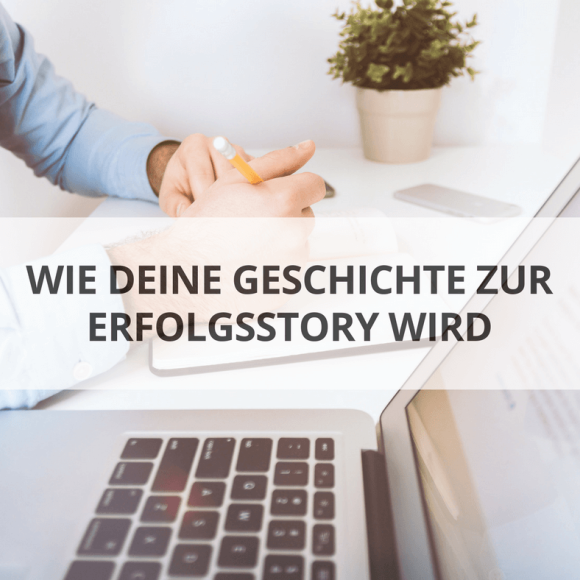 Storytelling - Wie deine geschichte zur Erfolgsstory wird Storytelling - Wie deine geschichte zur Erfolgsstory wird