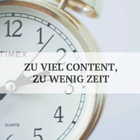 Zu viel Content, zu wenig Zeit. Zu viel Content, zu wenig Zeit.