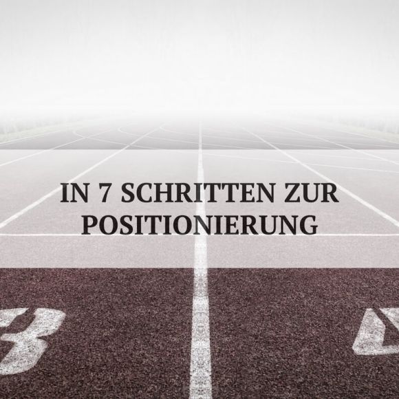So kommst du in 7 Schritten zu deiner Unternehmenspositionierung - keen communication