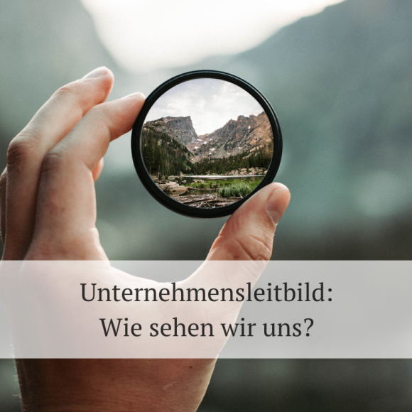 Unternehmensleitbild, das Selbstbild des Unternehmens